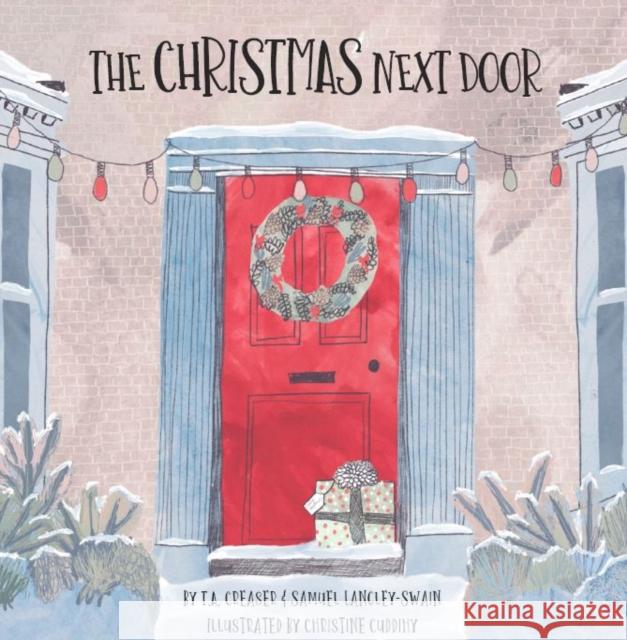 The Christmas Next Door T.A. Creaser, Samuel Langley-Swain, Christine Cuddihy 9781999762865