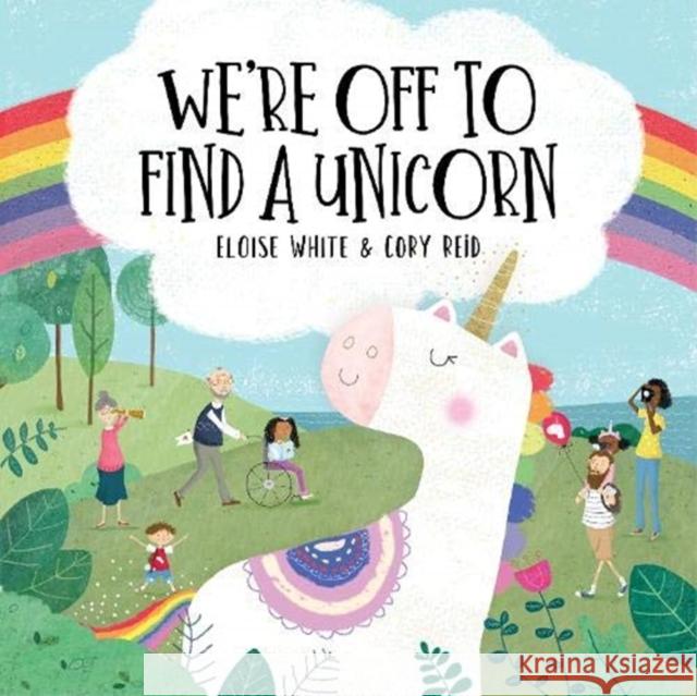 We're Off To Find A Unicorn Eloise White, Cory Reid 9781999762896