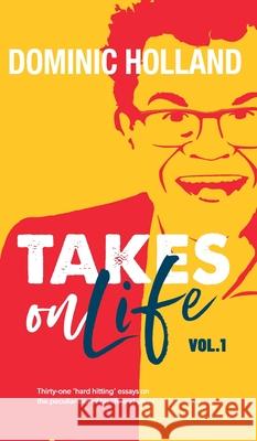 Dominic Holland Takes on Life Dominic Holland 9781999765644 Dom Holland Books