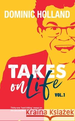 Dominic Holland Takes on Life Dominic Holland 9781999765651 Dom Holland Books