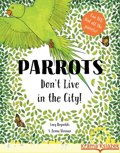 Parrots Don't Live in the City! Lucy Reynolds, Jenna Herman 9781999770402 Doodles & Scribbles