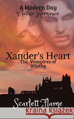 Xander's Heart: The Vampires of Whitby Scarlett Flame, Keir Zak Jane 9781999781927