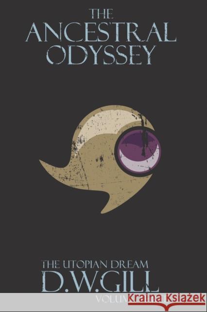 The Ancestral Odyssey: The Utopian Dream - Volume Three Duncan William Gill Michael Lumb James Va 9781999784447 Taoteque Publishing