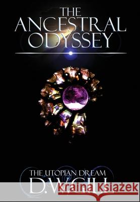 The Ancestral Odyssey: The Utopian Dream Duncan William Gill, Michael Lumb, James Van Nguyen 9781999784461