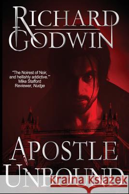 Apostle Unbound: A Gripping Hardboiled Mystery Richard Godwin 9781999785895