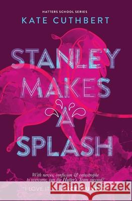 Stanley Makes a Splash: Hatters School Series Book 2 Kate Cuthbert 9781999790417