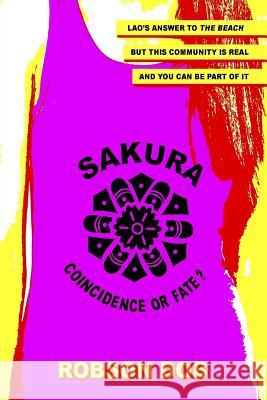 Sakura: Coincidence or Fate: Lao's answer to the beach but this community is real and you can be part of it Dob, Robson 9781999796617