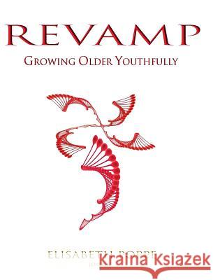 Revamp: Growing Older Youthfully Elisabeth Poppe 9781999797324 Elisabeth Poppe