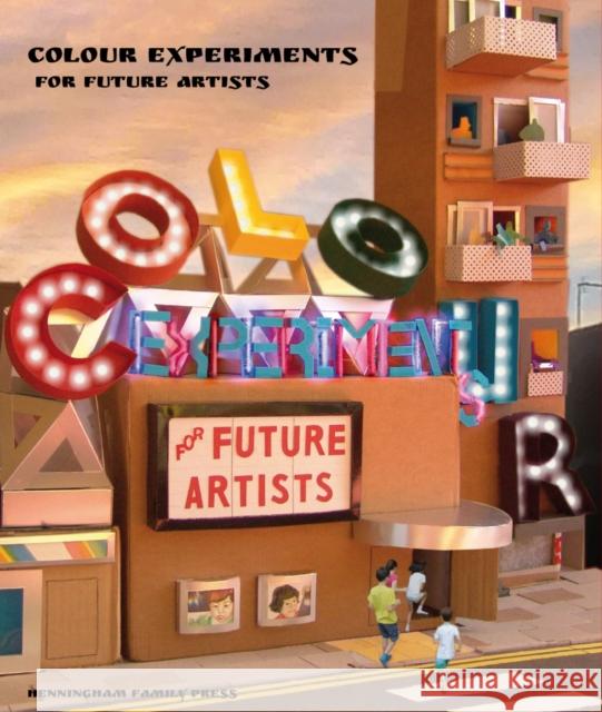 Colour Experiments for Future Artists David Henningham Ping Henningham David Henningham 9781999797447