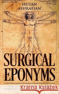 Surgical Eponyms: For General Surgery FRCS, MRCS, European and American Board Exams Ashrafian, Hutan 9781999798239