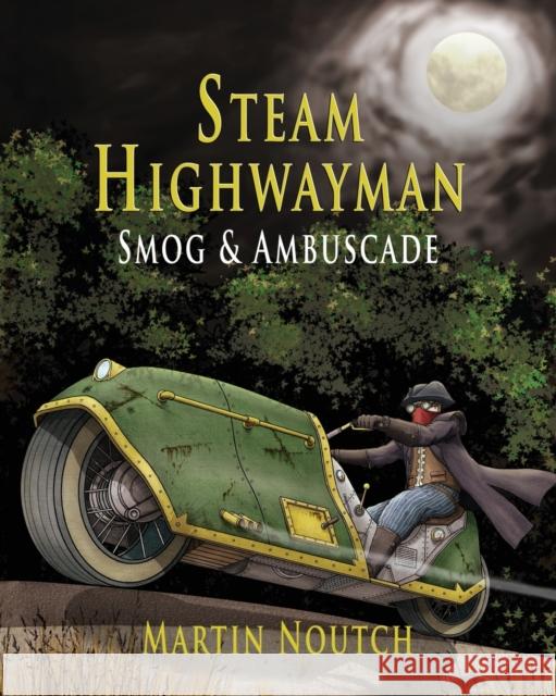 Steam Highwayman 1: Smog and Ambuscade Martin Barnabus Noutch, Ben May 9781999798505 Sharpsword Studios