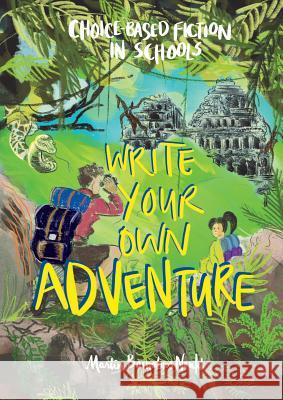 Write Your Own Adventure: Choice-Based Fiction in Schools Martin Barnabus Noutch 9781999798574