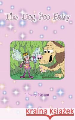 The Dog Poo Fairy Tracey Bryant Ian D. Johnstone 9781999798918 Tracey Bryant