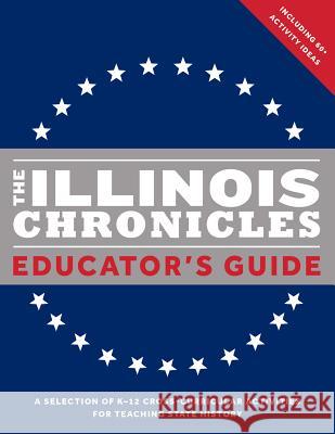 The Illinois Chronicles Educator's Guide: A Selection of K-12 Cross-Curricular Activities for Teaching State History. Isbe 9781999802813 What on Earth Publishing