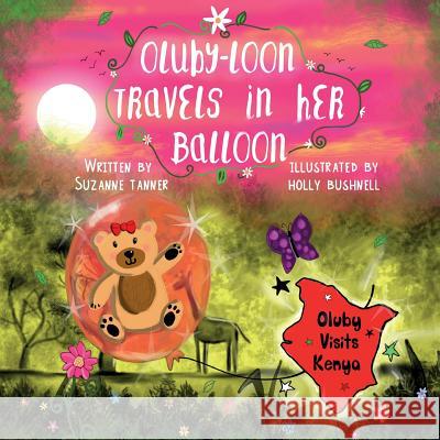 Oluby-Loon Travels in her Balloon: Oluby Visits Kenya Bushnell, Holly 9781999803605