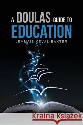 A Doula's guide to Education Keval-Baxter, Jemmais 9781999807177