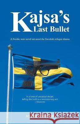 Kajsa's Last Bullet Rolf Soderlind 9781999807504 Rolf Soderlind