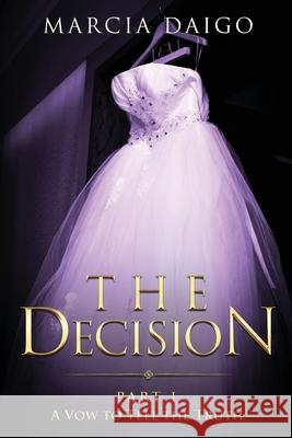 The Decision: A Vow to Tell the Truth Marcia Daigo Wendy Yorke Daniella Blechner 9781999809171 Conscious Dreams Publishing