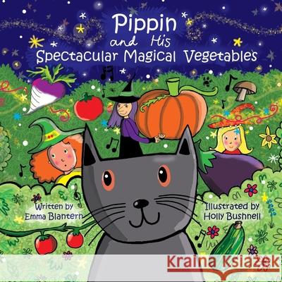 Pippin and His Spectacular Magical Vegetables Holly Bushnell Emma Blantern 9781999809812