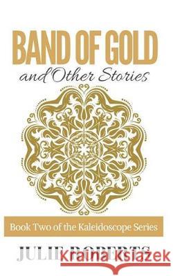 BAND OF GOLD and Other Stories Roberts, Julie 9781999815318 Hartslock Publishing