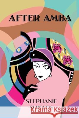 After Amba Stephanie Shields 9781999818241 Sheep Shed Press