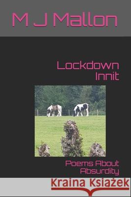 Lockdown Innit: Poems About Absurdity M J Mallon 9781999822408 Kyrosmagica Publishing