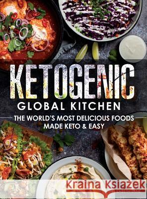 Ketogenic Global Kitchen: The World's Most Delicious Foods Made Keto & Easy Elizabeth Jane 9781999826161