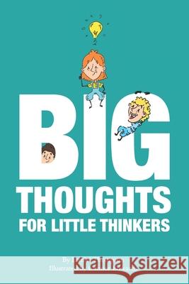 Big Thoughts For Little Thinkers Daniel Thompson, Connor Edwards 9781999829544 Carefully Crafted Media
