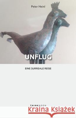 Unflug: Eine surreale Reise Heinl, Peter 9781999833947 Thinkaeon