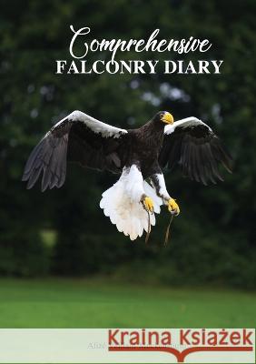 Comprehensive Falconry Diary Aliz? Veillard-Muckensturm 9781999836320