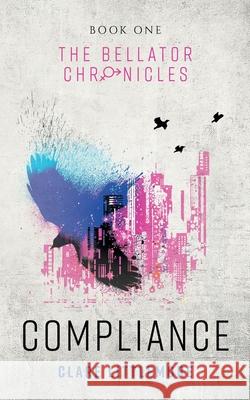 Compliance: A Young Adult Dystopian Romance Clare Littlemore 9781999838164 Clare Littlemore