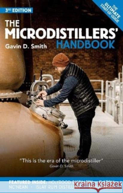 The Microdistillers' Handbook Gavin D. Smith 9781999840884