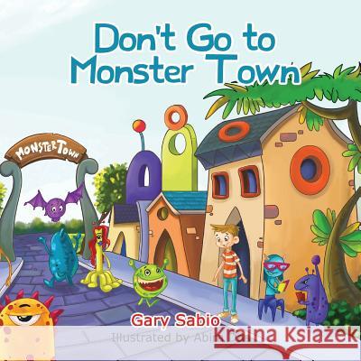 Don't Go to Monster Town Gary Sabio Abira Das 9781999843007 Gary Sabio
