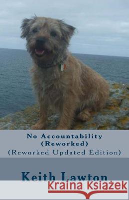 No Accountability: (Reworked Updated Edition) Mr Keith Lawton 9781999850227 Keith Lawton
