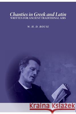 Chanties in Greek and Latin: Written for Ancient Traditional Airs William Henry D. Rouse 9781999855734 Nigel Gourlay