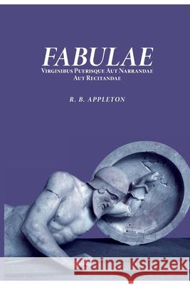 Fabulae virginibus puerisque aut narrandae aut recitandae Reginald Bainbridge Appleton 9781999855741