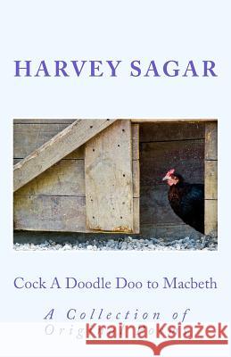 Cock A Doodle Doo to Macbeth: A Collection of Original Poems Sagar, Harvey 9781999857318