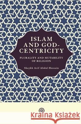 Islam and God-Centricity: Plurality and Mutability of Religion Arif Abdu 9781999862176