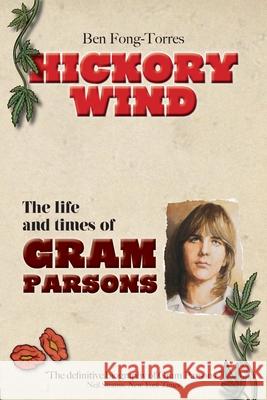 Hickory Wind - The Biography of Gram Parsons Ben Fong-Torres 9781999862749