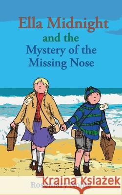 Ella Midnight and the Mystery of the Missing Nose Rosemary Noble 9781999864460 Chichester Publishing