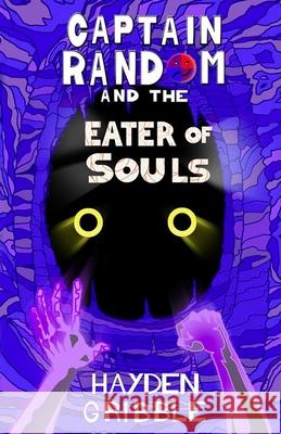 Captain Random and the Eater of Souls Hayden Gribble Anthony Moorin 9781999865931 Hayden Gribble