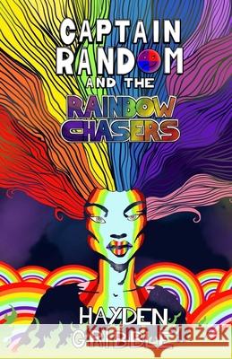 Captain Random and the Rainbow Chasers Hayden Gribble Anthony Moorin 9781999865962 Hayden Gribble