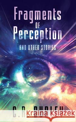 Fragments of Perception and Other Stories C. R. Dudley 9781999868406 Orchid's Lantern