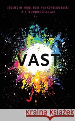 Vast: Stories of Mind, Soul and Consciousness in a Technological Age C. R. Dudley 9781999868444 Orchid's Lantern