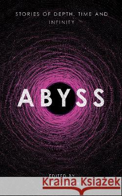 Abyss: Stories of Depth, Time and Infinity C.R. Dudley   9781999868468 Orchid's Lantern