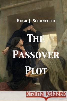 The Passover Plot Hugh J Schonfield Stephen A Engelking  9781999869137