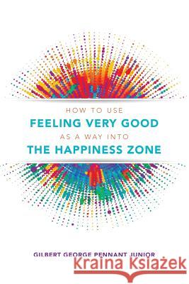 How to use Feeling Very Good as a way into the Happiness Zone Pennant Junior, Gilbert George 9781999871703