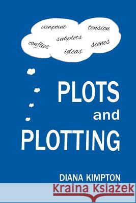 Plots and Plotting: How to create stories that work Diana, Kimpton 9781999877507 Diana Kimpton