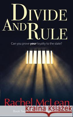 Divide And Rule: Can you prove your loyalty to the state? McLean, Rachel 9781999878276 Catawampus Press