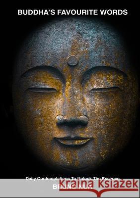 Buddha's Favourite Words: Daily Contemplations To Unlock The Essence Nua, Bruno 9781999878511